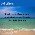 Self Esteem - Positive Affirmations and Meditation Music for Self Esteem