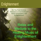Relax and Meditate to the Healing Music of Enlightenment Relax and Meditate to the Healing Music of Enlightenment
